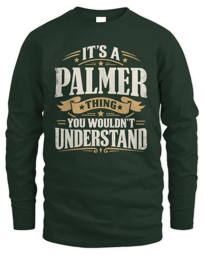 PALMER P08 TH51 - Personalized “It’s a/an [NAME] Thing – You Wouldn’t Understand” Shirt - Men's Long Sleeved T-Shirt - Forest Green
