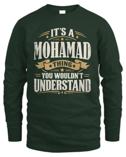 MOHAMAD P08 TH51 - Personalized “It’s a/an [NAME] Thing – You Wouldn’t Understand” Shirt - Men's Long Sleeved T-Shirt - Forest Green