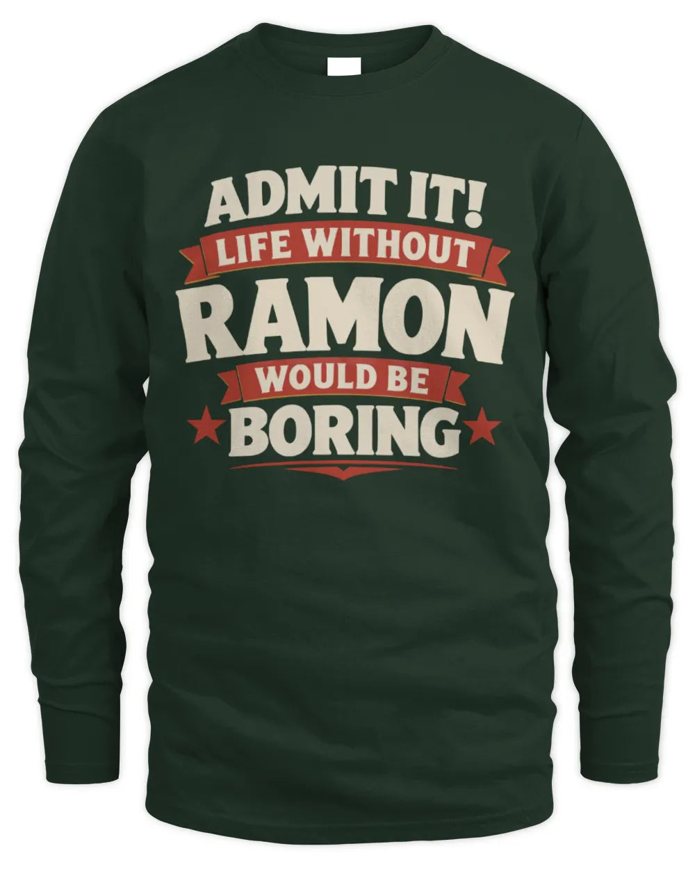 RAMON P4 KT003 Personalized Funny Quote Apparel “Life Without NAME Would Be Boring” - Men's Long Sleeved T-Shirt - Forest Green