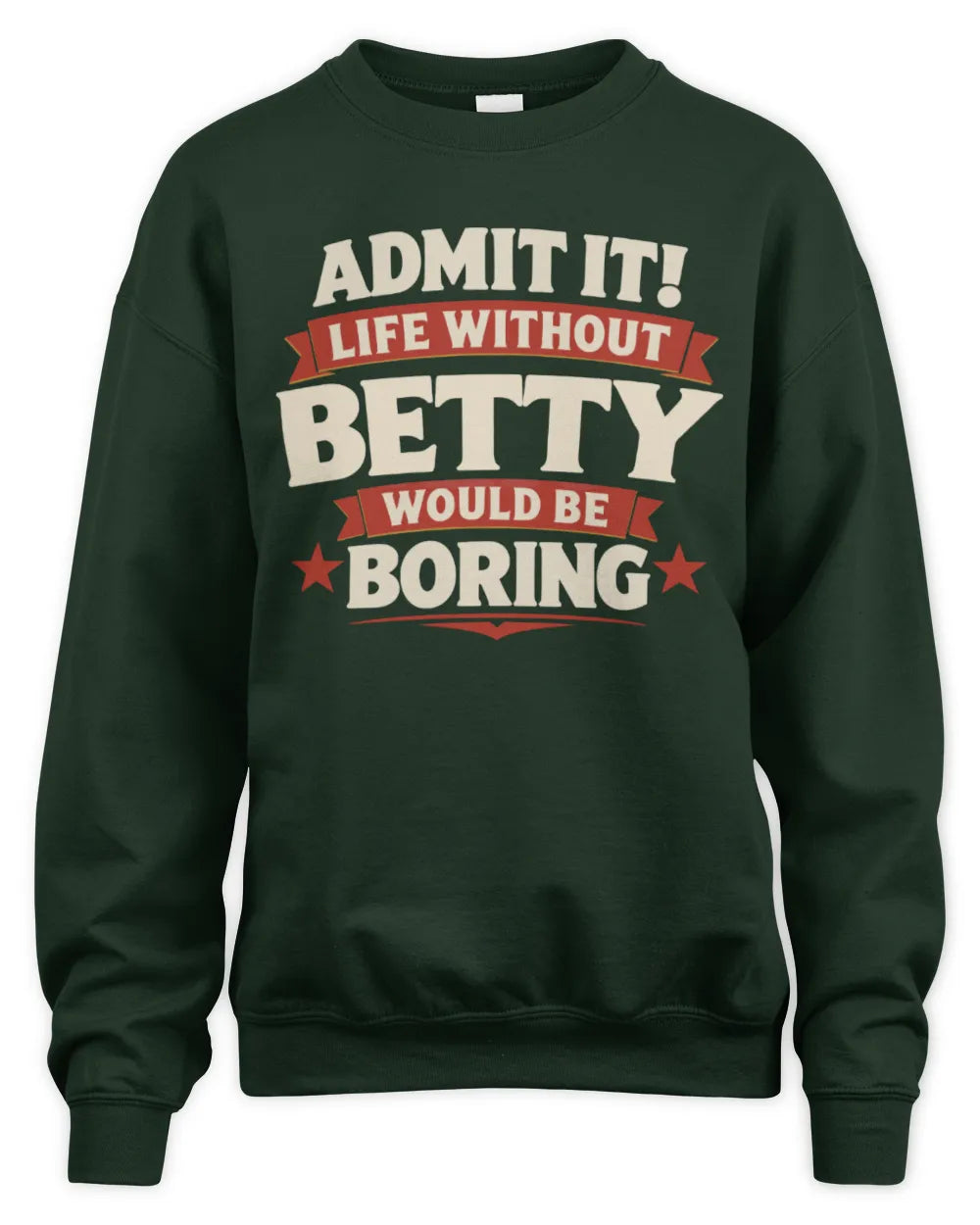 BETTY P4 KT003 Personalized Funny Quote Apparel “Life Without NAME Would Be Boring” - Unisex Sweatshirt - Forest Green