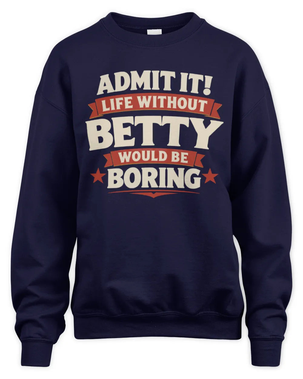 BETTY P4 KT003 Personalized Funny Quote Apparel “Life Without NAME Would Be Boring” - Unisex Sweatshirt - Navy