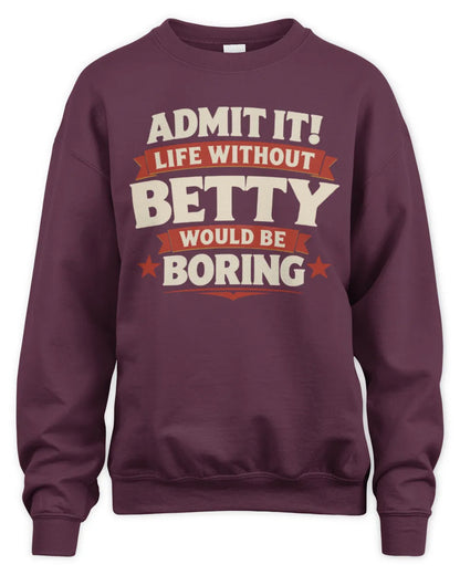 BETTY P4 KT003 Personalized Funny Quote Apparel “Life Without NAME Would Be Boring” - Unisex Sweatshirt - Maroon