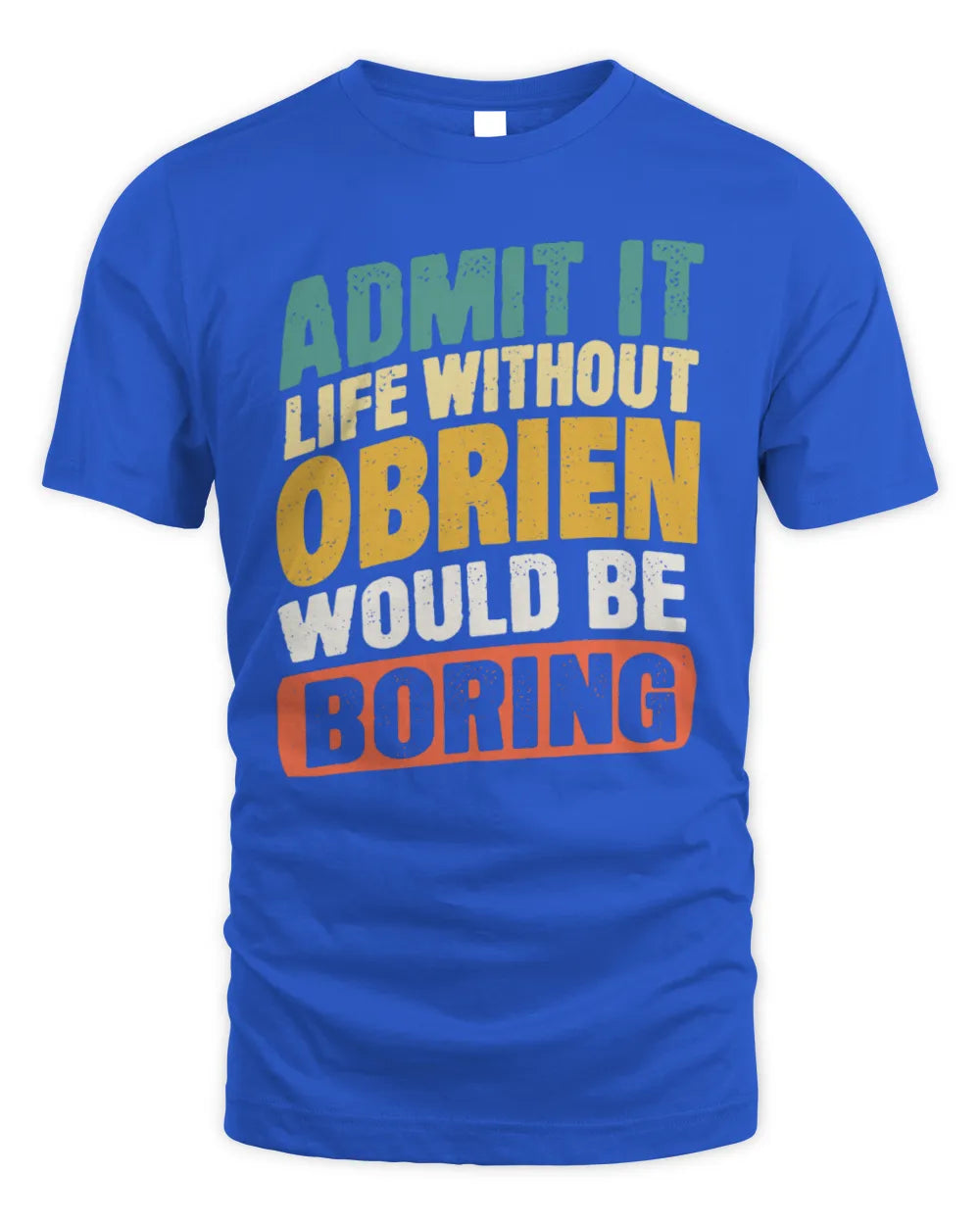 OBRIEN TP88-K4-229
Personalized Funny Quote Apparel “Life Without NAME Would Be Boring” - Unisex Standard T-Shirt - Royal
