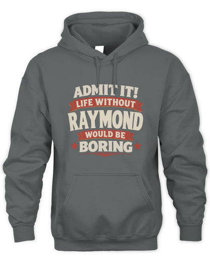 RAYMOND P4 KT003 Personalized Funny Quote Apparel “Life Without NAME Would Be Boring” - Unisex Hoodie - Charcoal