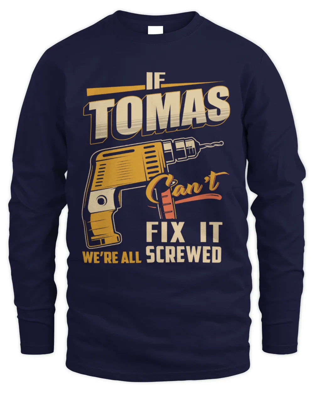 TOMAS TP22-K4-228 - Personalized Handyman T-Shirt “If AARON Can’t Fix It, We’re All Screwed” - Men's Long Sleeved T-Shirt - Navy