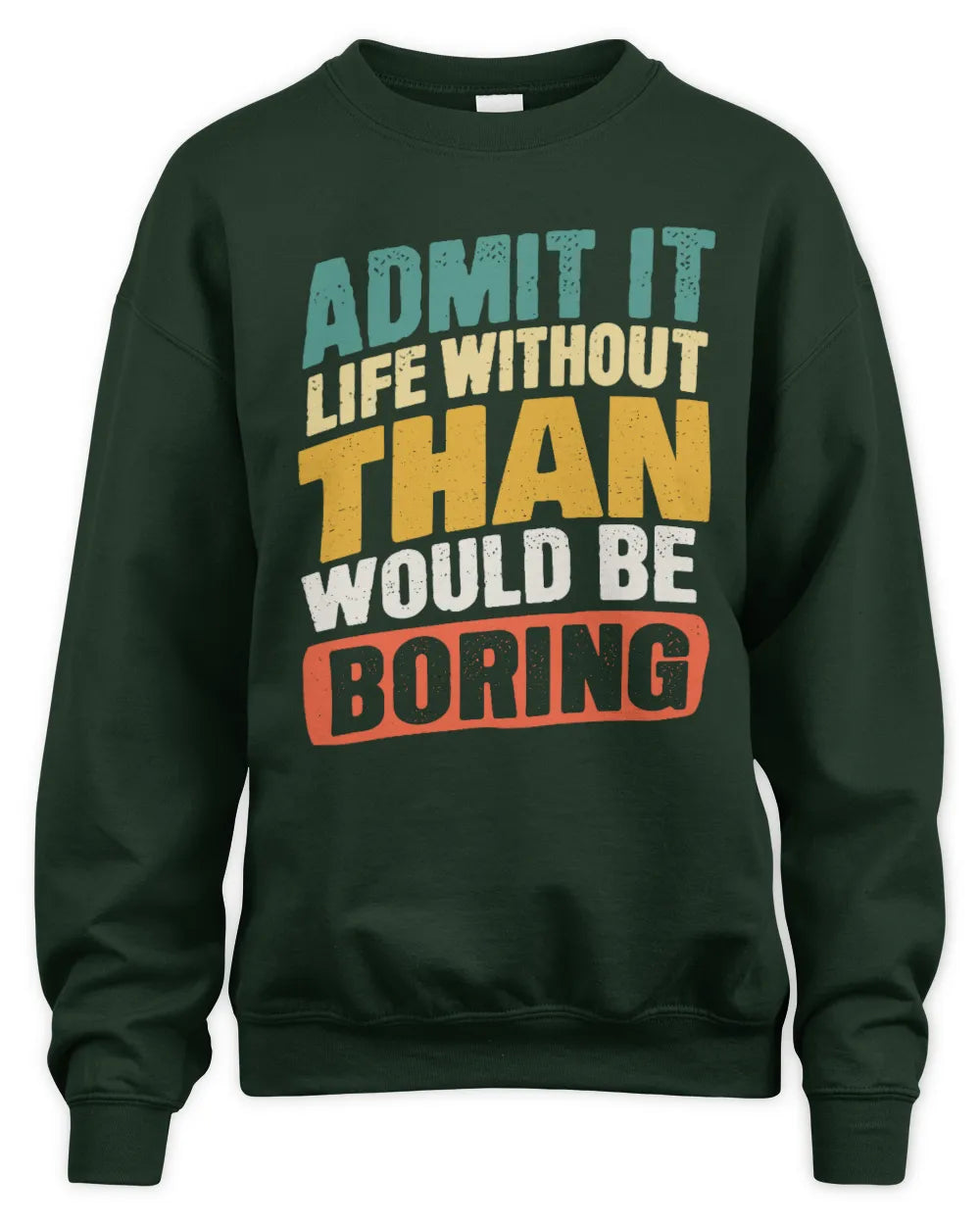 THAN TP88-K4-229
Personalized Funny Quote Apparel “Life Without NAME Would Be Boring” - Unisex Sweatshirt - Forest Green