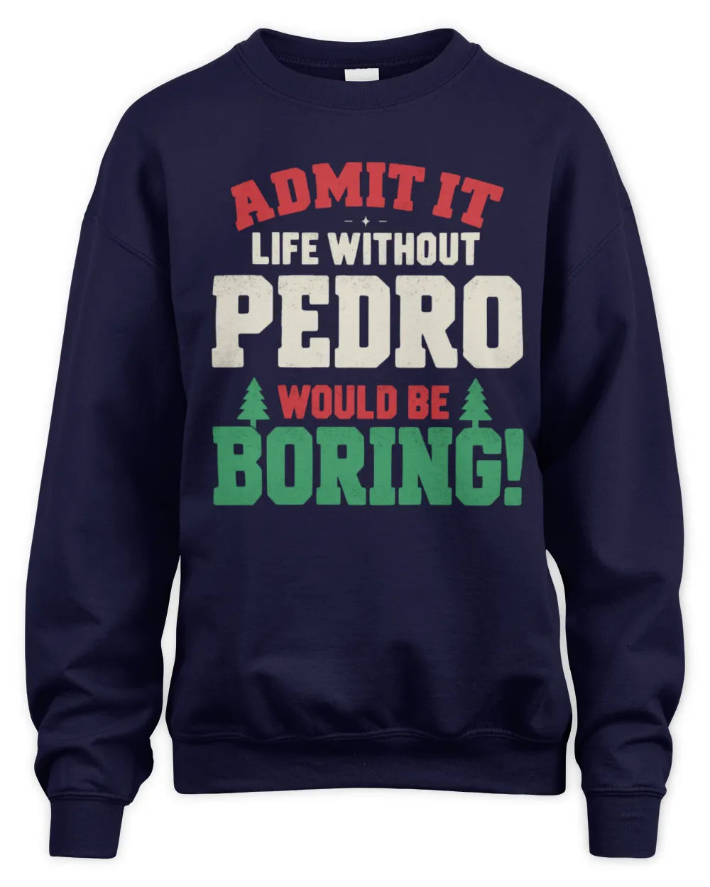 PEDRO P5 TH08 Christmas T-Shirt – “Life Without NAME Would Be Boring” - Unisex Sweatshirt - Navy
