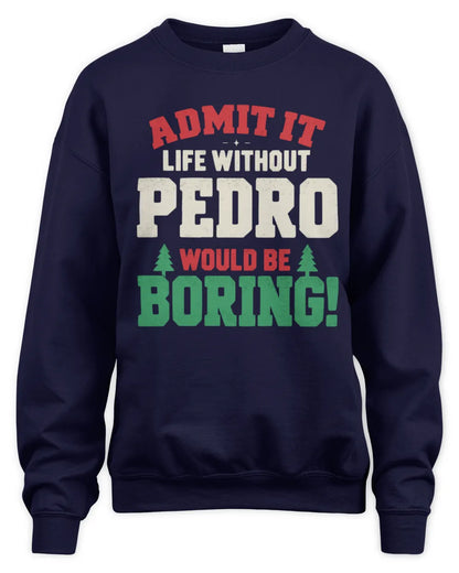 PEDRO P5 TH08 Christmas T-Shirt – “Life Without NAME Would Be Boring” - Unisex Sweatshirt - Navy