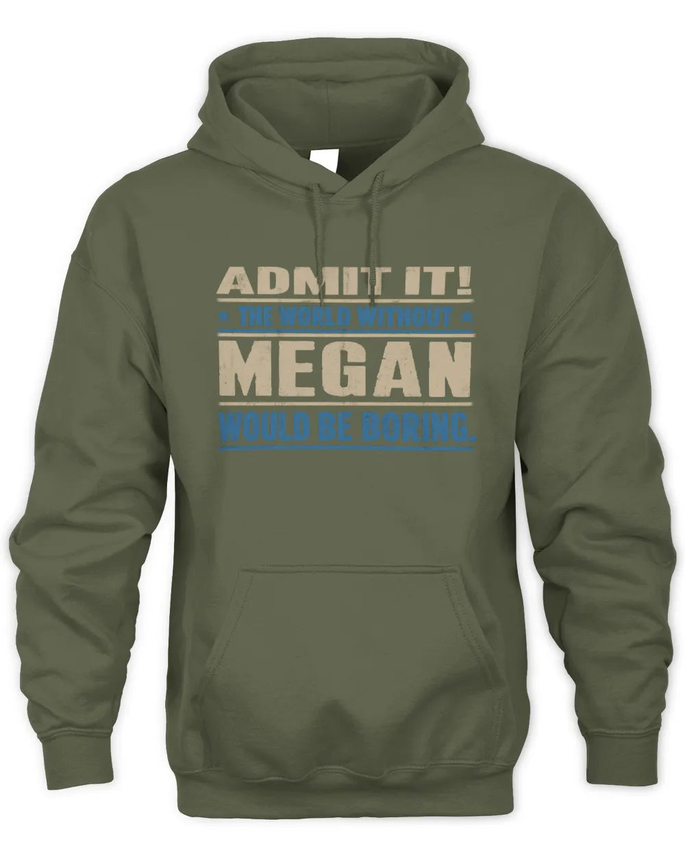 MEGAN TP68-K2-968 – Personalized Funny Quote Apparel “The World Without NAME Would Be Boring” - Unisex Hoodie - Military Green