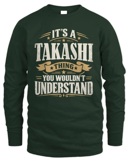 TAKASHI P08 TH51 - Personalized “It’s a/an [NAME] Thing – You Wouldn’t Understand” Shirt - Men's Long Sleeved T-Shirt - Forest Green
