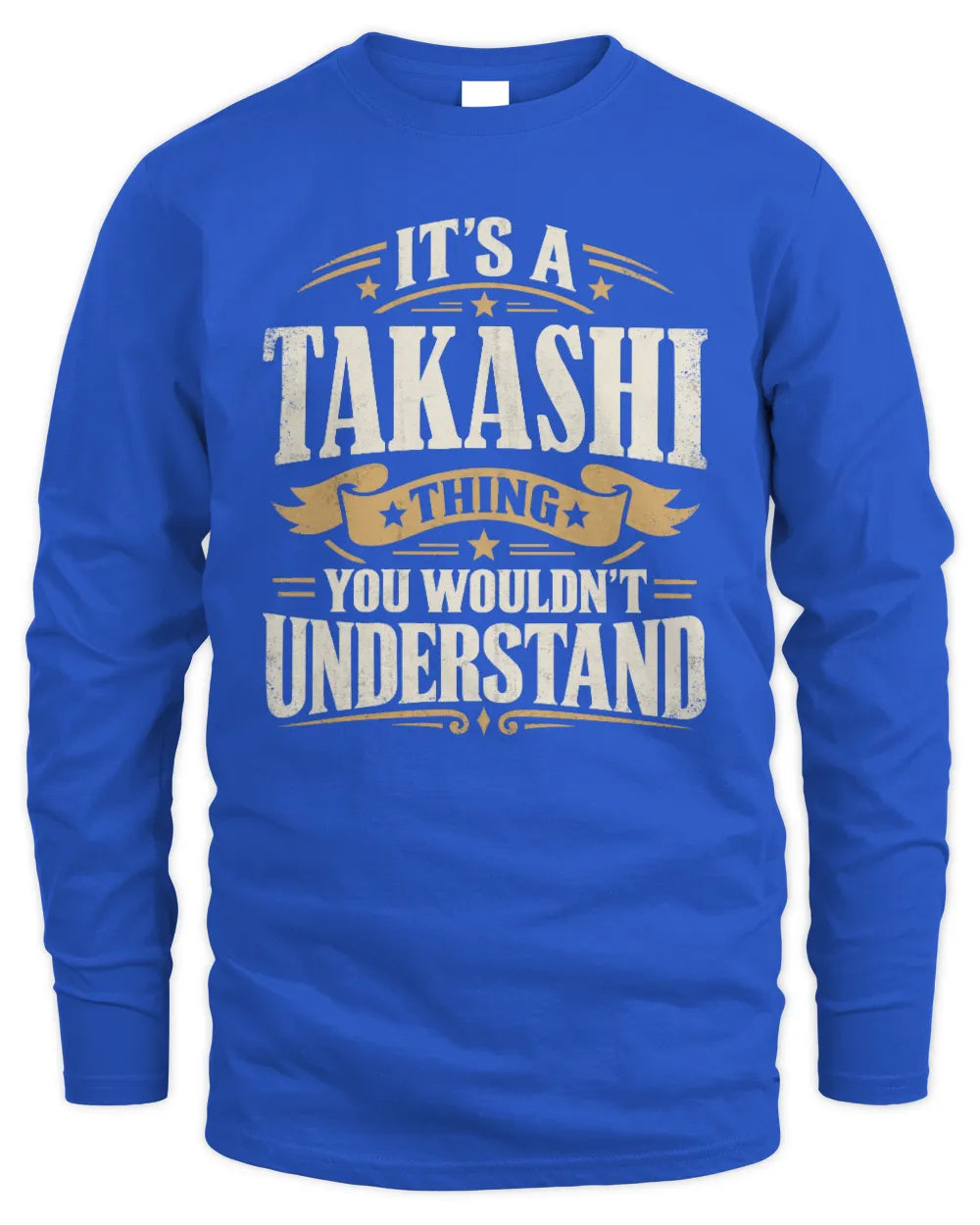 TAKASHI P08 TH51 - Personalized “It’s a/an [NAME] Thing – You Wouldn’t Understand” Shirt - Men's Long Sleeved T-Shirt - Royal