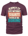 YAMAMOTO P02-TH11-226 Personalized Admit It Life Without [Name] Would Be Boring T-Shirt - Custom Name Funny Gift