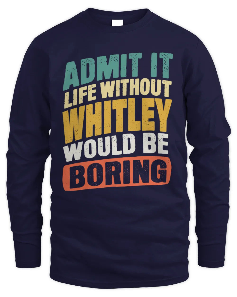 WHITLEY TP88-K4-229
Personalized Funny Quote Apparel “Life Without NAME Would Be Boring” - Men's Long Sleeved T-Shirt - Navy