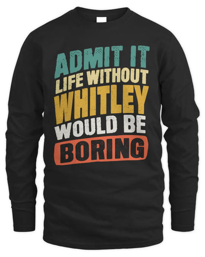 WHITLEY TP88-K4-229
Personalized Funny Quote Apparel “Life Without NAME Would Be Boring” - Men's Long Sleeved T-Shirt - Black
