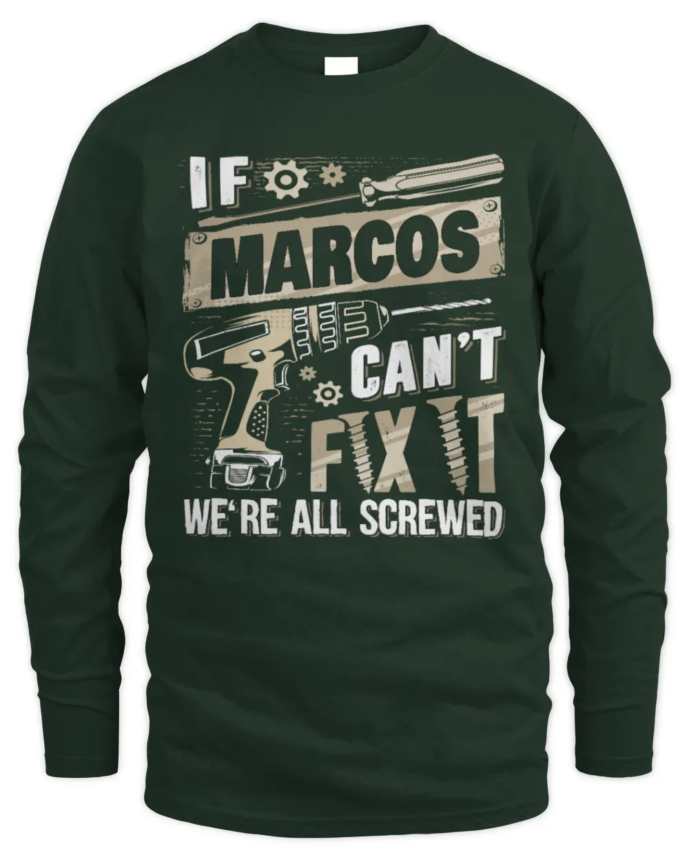 MARCOS TX03 P02 - Personalized Handyman Mechanic Shirt “If NAME Can’t Fix It, We’re All Screwed” - Men's Long Sleeved T-Shirt - Forest Green
