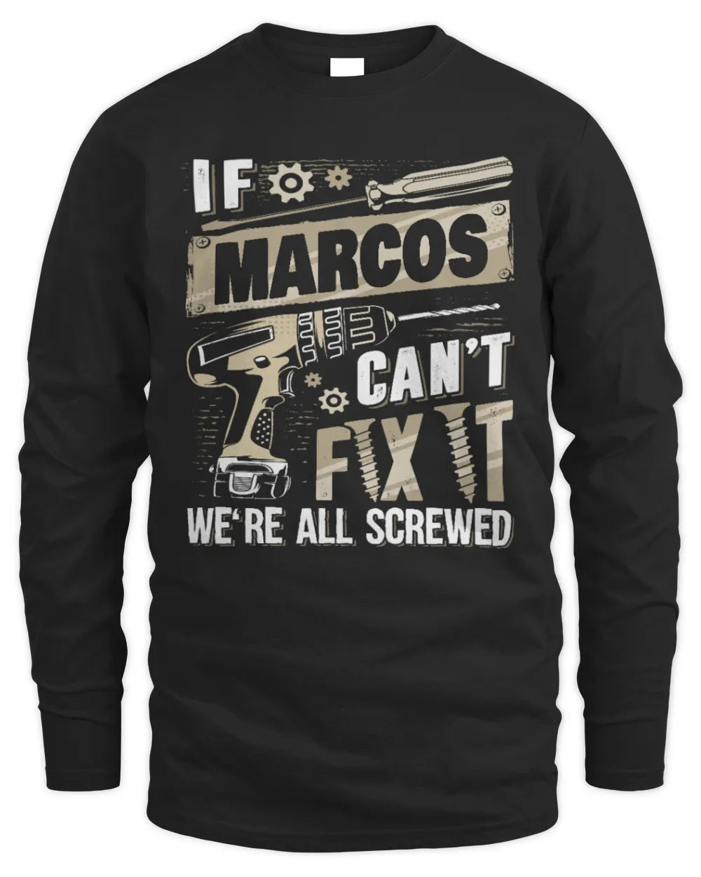 MARCOS TX03 P02 - Personalized Handyman Mechanic Shirt “If NAME Can’t Fix It, We’re All Screwed” - Men's Long Sleeved T-Shirt - Black