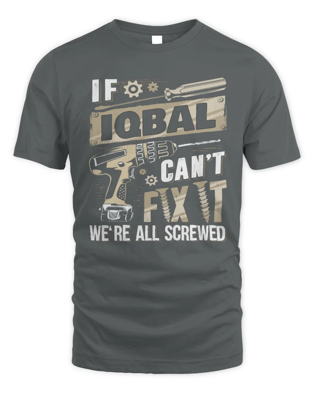 IQBAL TX03 P02 - Personalized Handyman Mechanic Shirt “If NAME Can’t Fix It, We’re All Screwed” - Unisex Standard T-Shirt - Charcoal