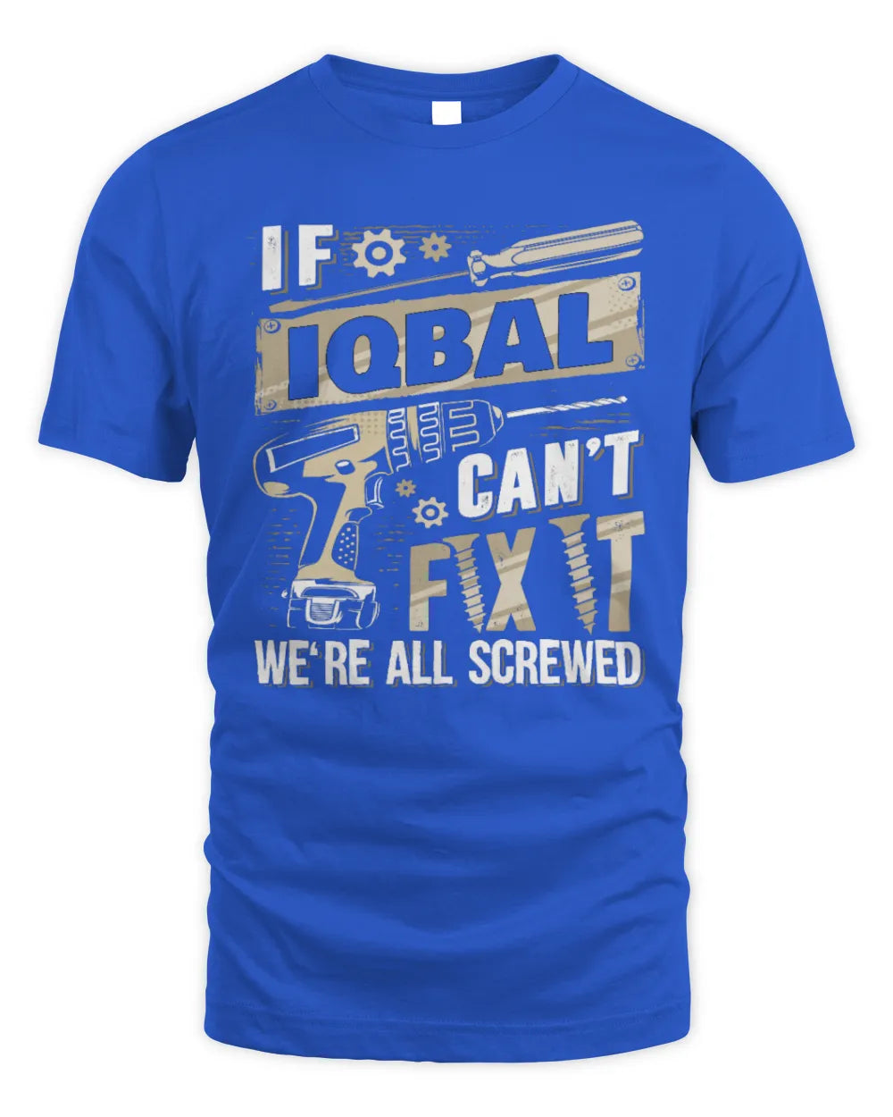 IQBAL TX03 P02 - Personalized Handyman Mechanic Shirt “If NAME Can’t Fix It, We’re All Screwed” - Unisex Standard T-Shirt - Royal