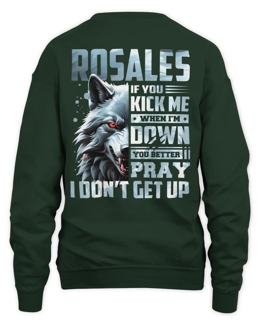 ROSALES AP62-K4-666 - Personalized Fierce Wolf Quote Apparel “If You Kick Me When I’m Down, You Better Pray I Don’t Get Up” - Unisex Sweatshirt - Forest Green