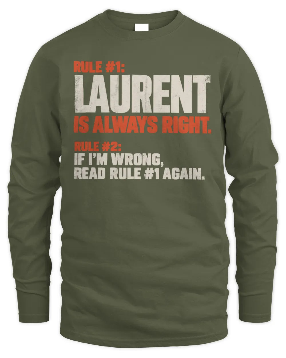 LAURENT NP1-H006 
Always Right Personalized Name T-Shirt – Funny Custom Name Shirt - Men's Long Sleeved T-Shirt - Military Green