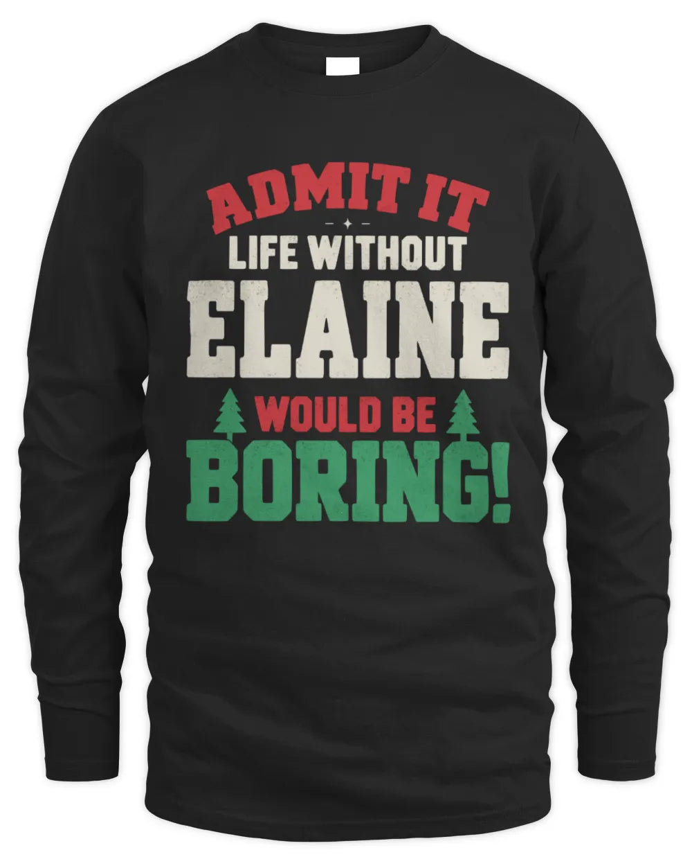 ELAINE P5 TH08 Christmas T-Shirt – “Life Without NAME Would Be Boring” - Men's Long Sleeved T-Shirt - Black