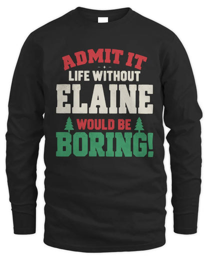 ELAINE P5 TH08 Christmas T-Shirt – “Life Without NAME Would Be Boring” - Men's Long Sleeved T-Shirt - Black