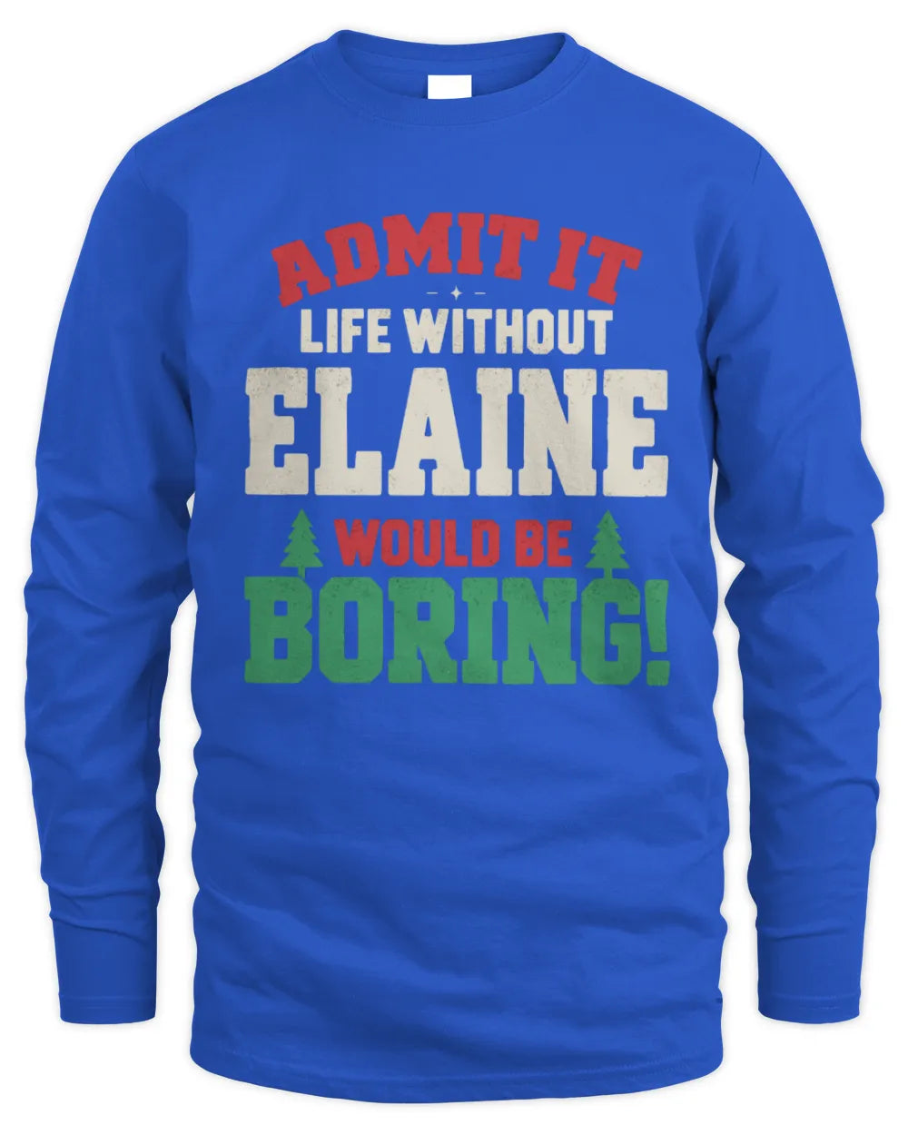 ELAINE P5 TH08 Christmas T-Shirt – “Life Without NAME Would Be Boring” - Men's Long Sleeved T-Shirt - Royal
