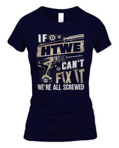 HTWE TX03 P02 - Personalized Handyman Mechanic Shirt “If NAME Can’t Fix It, We’re All Screwed” - Women's Standard T-Shirt - Navy
