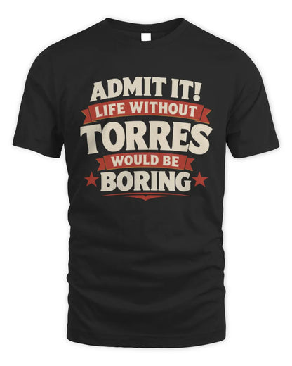 TORRES P4 KT003 Personalized Funny Quote Apparel “Life Without NAME Would Be Boring” - Unisex Standard T-Shirt - Black
