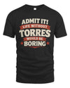 TORRES P4 KT003 Personalized Funny Quote Apparel “Life Without NAME Would Be Boring”
