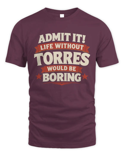 TORRES P4 KT003 Personalized Funny Quote Apparel “Life Without NAME Would Be Boring” - Unisex Standard T-Shirt - Maroon