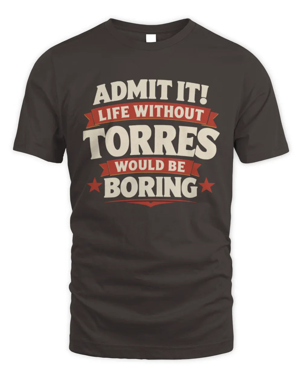 TORRES P4 KT003 Personalized Funny Quote Apparel “Life Without NAME Would Be Boring” - Unisex Standard T-Shirt - Dark Chocolate