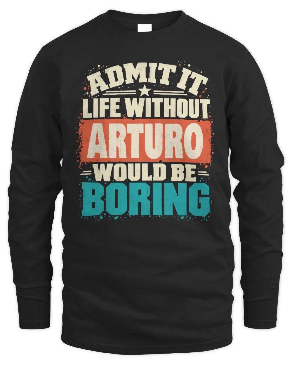 ARTURO P02-TH11-226 Personalized Admit It Life Without [Name] Would Be Boring T-Shirt - Custom Name Funny Gift - Men's Long Sleeved T-Shirt - Black