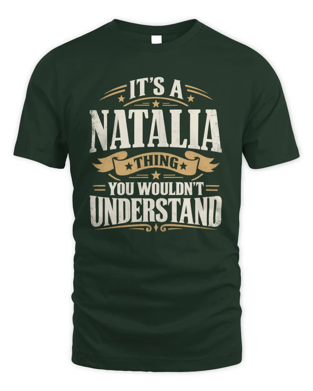 NATALIA P08 TH51 - Personalized “It’s a/an [NAME] Thing – You Wouldn’t Understand” Shirt - Unisex Standard T-Shirt - Forest Green