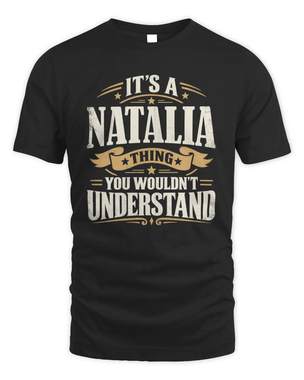 NATALIA P08 TH51 - Personalized “It’s a/an [NAME] Thing – You Wouldn’t Understand” Shirt