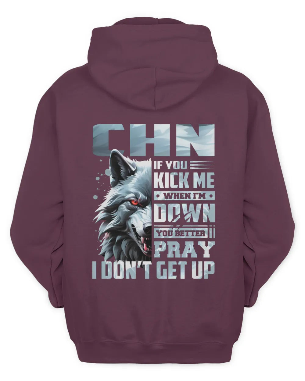 CHN AP62-K4-666 - Personalized Fierce Wolf Quote Apparel “If You Kick Me When I’m Down, You Better Pray I Don’t Get Up” - Unisex Hoodie - Maroon
