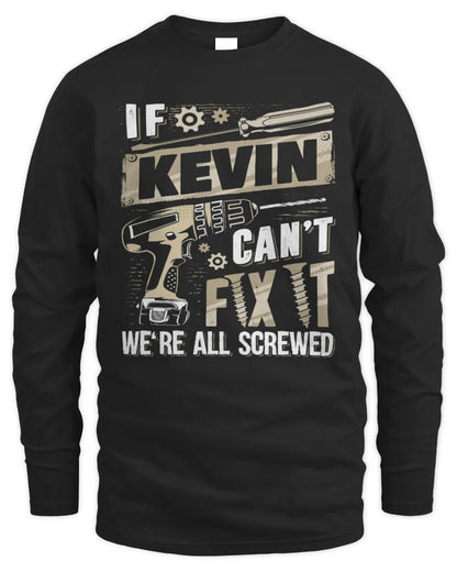 KEVIN TX03 P02 - Personalized Handyman Mechanic Shirt “If NAME Can’t Fix It, We’re All Screwed” - Men's Long Sleeved T-Shirt - Black