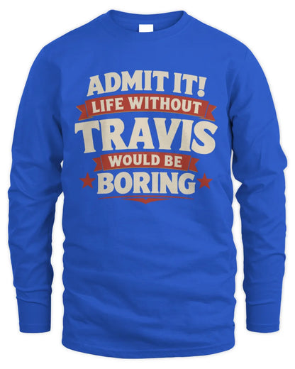 TRAVIS P4 KT003 Personalized Funny Quote Apparel “Life Without NAME Would Be Boring” - Men's Long Sleeved T-Shirt - Royal