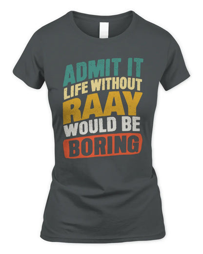 RAAY TP88-K4-229
Personalized Funny Quote Apparel “Life Without NAME Would Be Boring” - Women's Standard T-Shirt - Charcoal