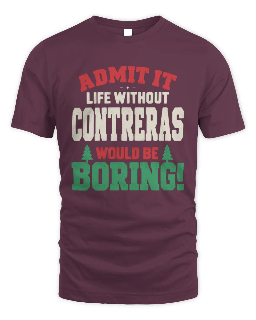 CONTRERAS P5 TH08 Christmas T-Shirt – “Life Without NAME Would Be Boring” - Unisex Standard T-Shirt - Maroon