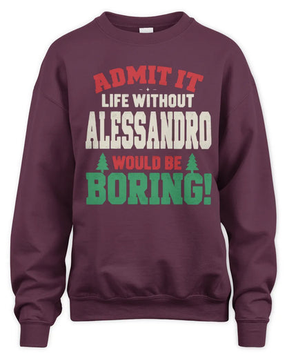ALESSANDRO P5 TH08 Christmas T-Shirt – “Life Without NAME Would Be Boring” - Unisex Sweatshirt - Maroon