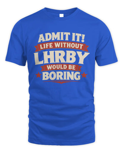 LHRBY P4 KT003 Personalized Funny Quote Apparel “Life Without NAME Would Be Boring” - Unisex Standard T-Shirt - Royal