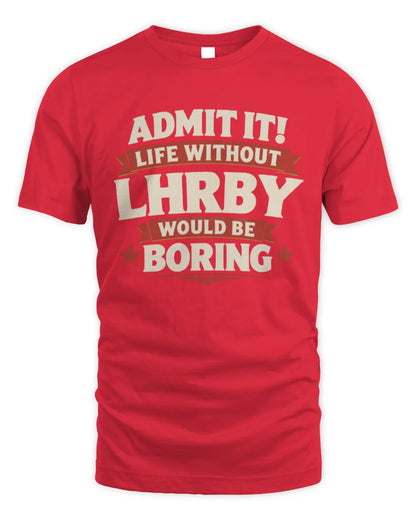 LHRBY P4 KT003 Personalized Funny Quote Apparel “Life Without NAME Would Be Boring” - Unisex Standard T-Shirt - Red