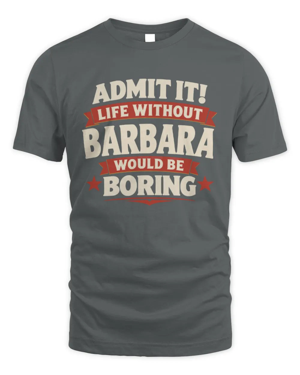 BARBARA P4 KT003 Personalized Funny Quote Apparel “Life Without NAME Would Be Boring” - Unisex Standard T-Shirt - Charcoal