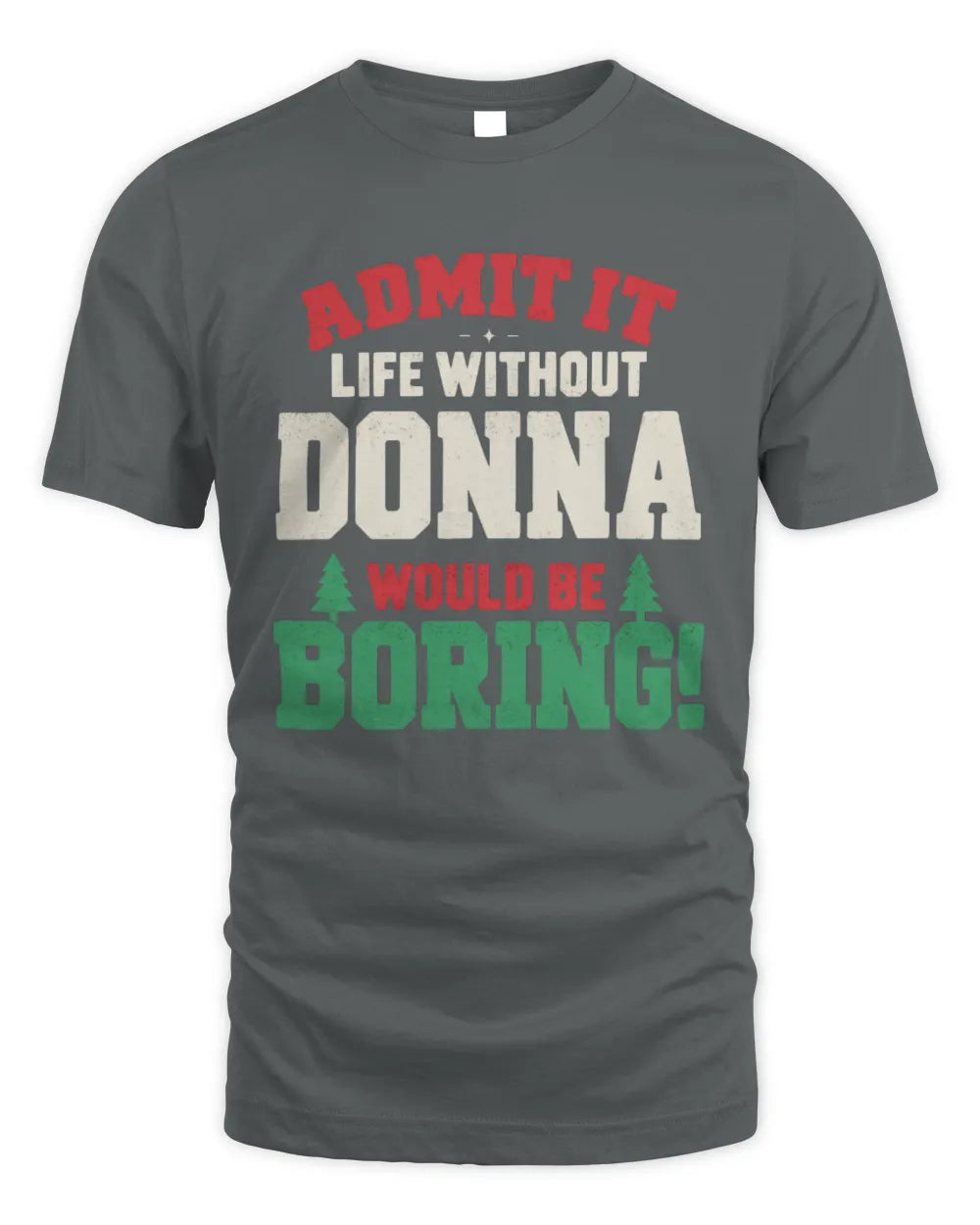 DONNA P5 TH08 Christmas T-Shirt – “Life Without NAME Would Be Boring” - Unisex Standard T-Shirt - Charcoal