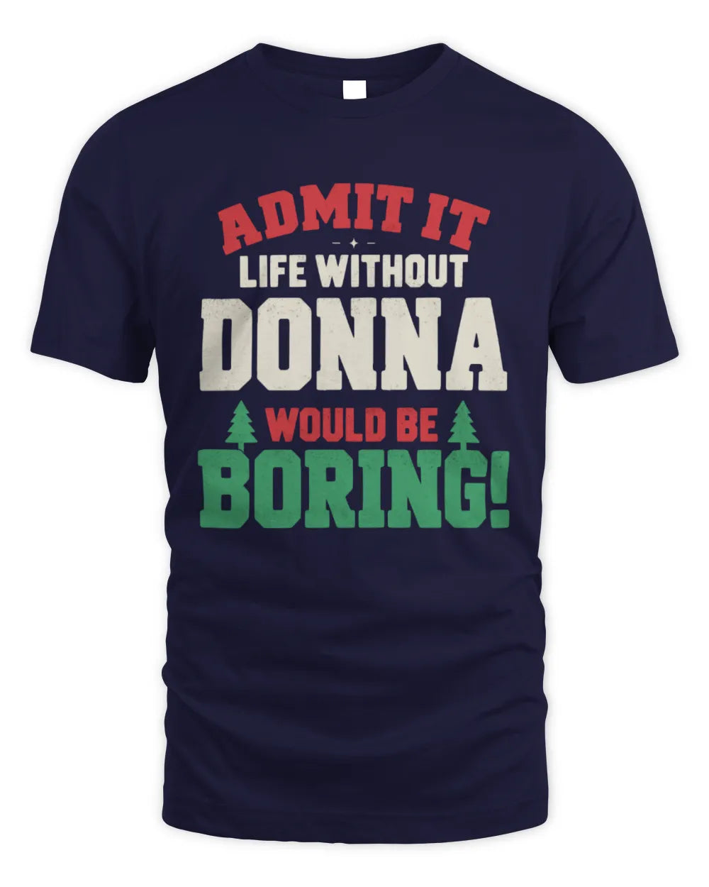 DONNA P5 TH08 Christmas T-Shirt – “Life Without NAME Would Be Boring” - Unisex Standard T-Shirt - Navy