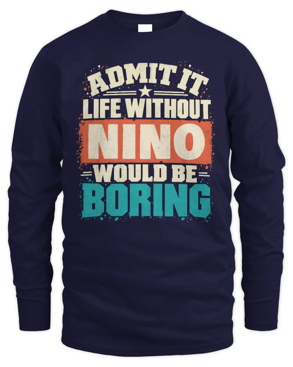 NINO P02-TH11-226 Personalized Admit It Life Without [Name] Would Be Boring T-Shirt - Custom Name Funny Gift - Men's Long Sleeved T-Shirt - Navy