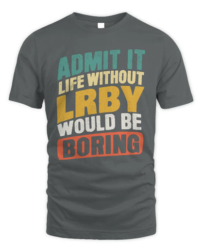 LRBY TP88-K4-229
Personalized Funny Quote Apparel “Life Without NAME Would Be Boring” - Unisex Standard T-Shirt - Charcoal