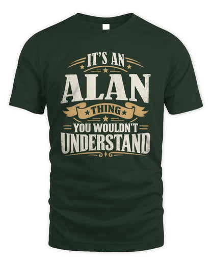 ALAN P08 TH51 - Personalized “It’s a/an [NAME] Thing – You Wouldn’t Understand” Shirt - Unisex Standard T-Shirt - Forest Green