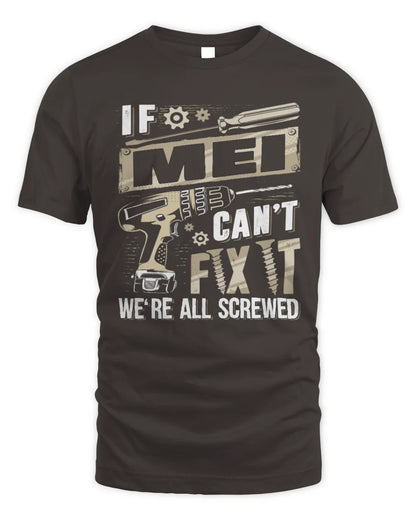 MEI TX03 P02 - Personalized Handyman Mechanic Shirt “If NAME Can’t Fix It, We’re All Screwed” - Unisex Standard T-Shirt - Dark Chocolate